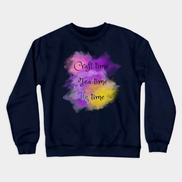 Craft Time, Tea Time, Me Time Crewneck Sweatshirt by Craft Tea Wonders